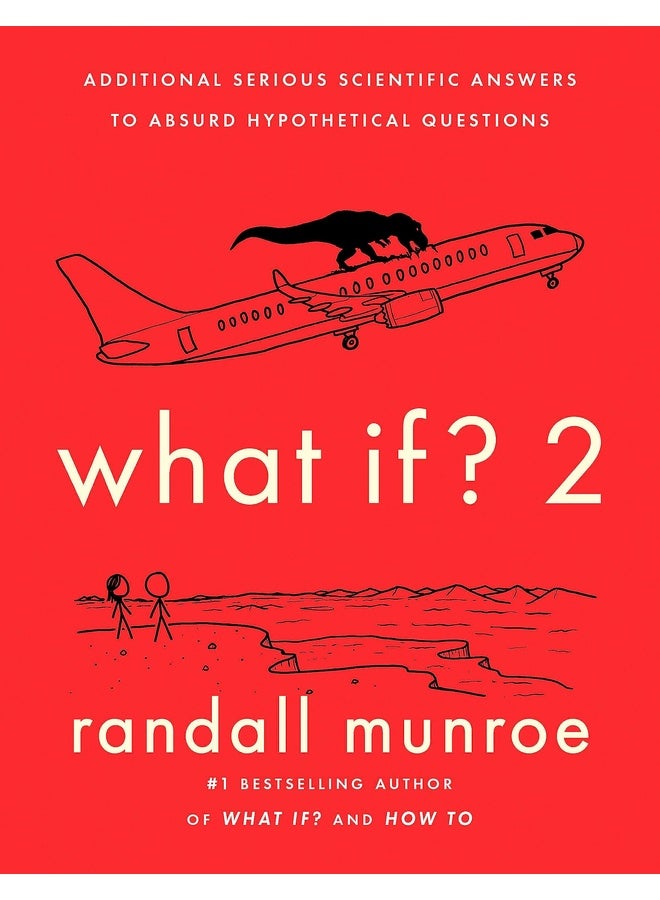 WHAT IF?2: ADDITIONAL SERIOUS SCIENTIFIC ANSWERS TO ABSURD HYPOTHETICAL QUESTIONS